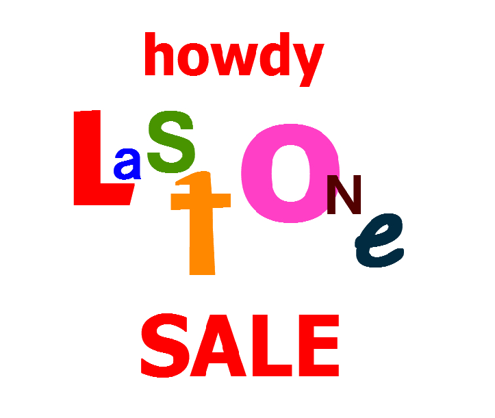 howdy "LaSt ONe" SALE !.